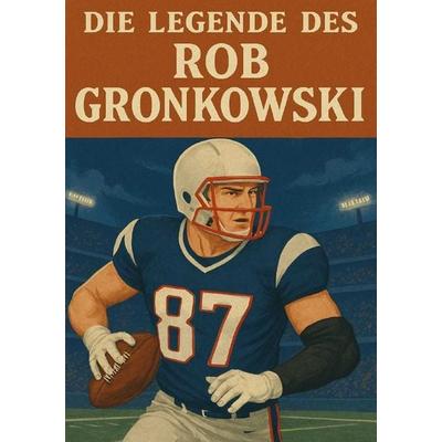 Football Legenden / Die Legende des Rob Gronkowski, Taschenbuch von Anton Bauer, Epubli, 978-3-8190-7088-4