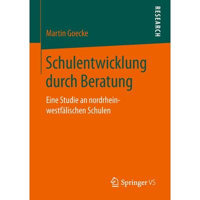 Schulentwicklung durch Beratung, Taschenbuch von Martin Goecke, Springer Fachmedien Wiesbaden GmbH, 978-3-658-21316-9
