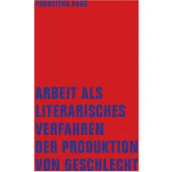Arbeit als literarisches Verfahren der Produktion von Geschlecht, Fachbücher von Franziska Haug