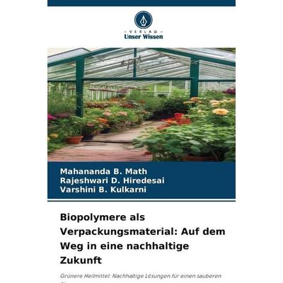 Biopolymere als Verpackungsmaterial: Auf dem Weg in eine nachhaltige Zukunft, Taschenbuch von Mahananda B. Math,Rajeshwari D. Hiredesai,Varshini B.
