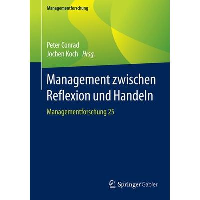 Management zwischen Reflexion und Handeln, Taschenbuch von , Springer Fachmedien Wiesbaden GmbH, 978-3-658-11193-9