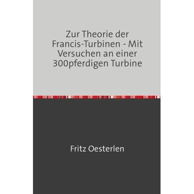 Zur Theorie der Francis-Turbinen, Taschenbuch von Fritz Oesterlen, Epubli, 978-3-7467-2554-3