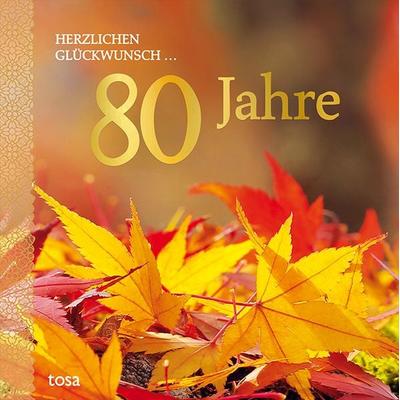 Herzlichen Glückwunsch ... 80 Jahre, Gebundene Ausgabe von , Tosa, 978-3-86313-170-8