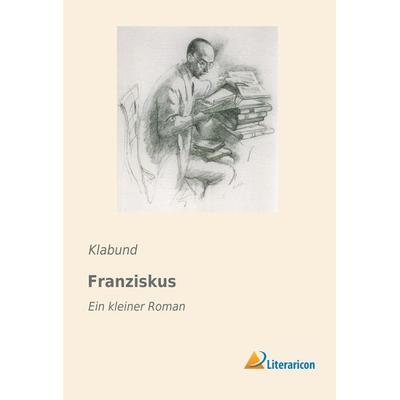 Franziskus, Taschenbuch von Klabund, Literaricon, 978-3-95913-017-2