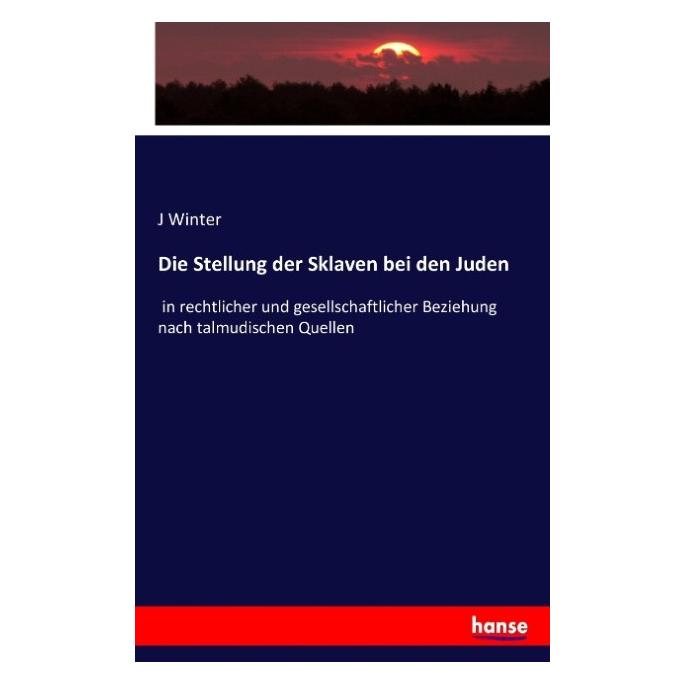 Vero Die Stellung der Sklaven bei den Juden (Deutsch, J Winter, 2016) (8871239)