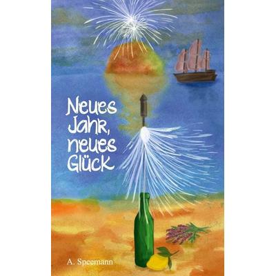 Neues Jahr, neues Glück, Taschenbuch von A. Speemann, BoD – Books on Demand, 978-3-7583-3188-6