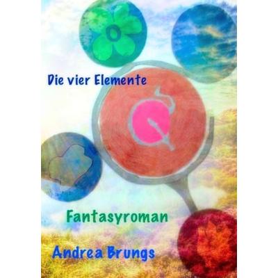 Die vier Elemente, Taschenbuch von Andrea Brungs, Epubli, 978-3-7418-3258-1