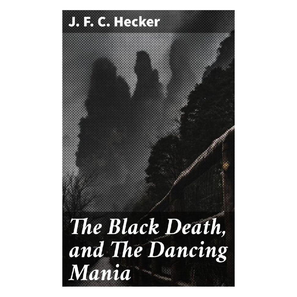 Good Press The Black Death, and The Dancing Mania (Softcover, J. F. C. Hecker) (56933374)