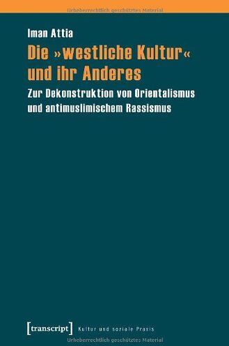 Iman Attia - Die »westliche Kultur« und ihr Anderes: Zur Dekonstruktion von Orientalismus und antimuslimischem Rassismus - Preis vom 09.10.2026 07:28:09 h