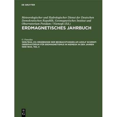 Ergebnisse der Beobachtungen am Adolf Schmidt-Observatorıum für Erdmagnetismus in Niemegk in den Jahren 1939–1944, Teil 3, Gebundene Ausgabe von G.
