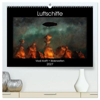 Luftschiffe über fremden Landschaften (hochwertiger Premium Wandkalender 2027 DIN A2 quer), Kunstdruck in Hochglanz