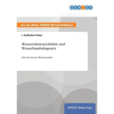 Wasserrahmenrichtlinie und Wasserhaushaltsgesetz, Taschenbuch von I. Zeilhofer-Ficker, GRIN, 978-3-7379-4191-4