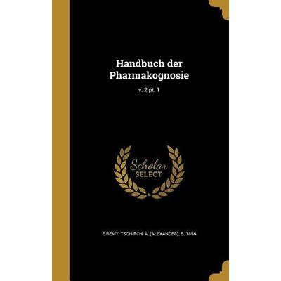Handbuch der Pharmakognosie; v. 2 pt. 1, Gebundene Ausgabe von E. Remy, Creative Media Partners, LLC, 978-1-362-70190-3
