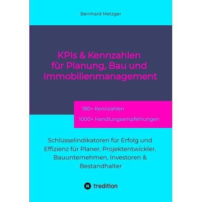KPIs & Kennwerte für Planung, Bau und Immobilienmanagement, Gebundene Ausgabe von Bernhard Metzger, Tredition, 978-3-384-55328-7