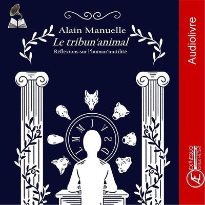 Le tribun'animal - Alain Manuelle, Audio, 9791038802704
