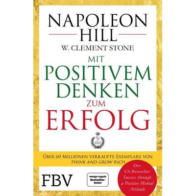 Mit positivem Denken zum Erfolg, Taschenbuch von Napoleon Hill,W. Clement Stone, Finanzbuch Verlag, 978-3-95972-222-3