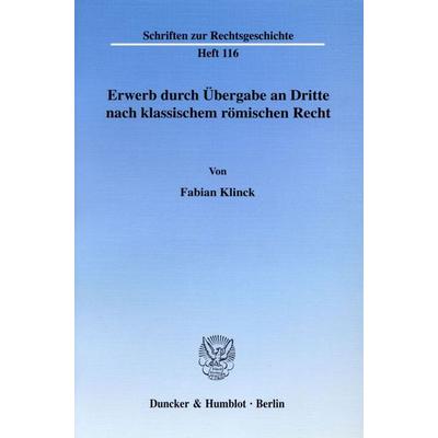 Erwerb durch Übergabe an Dritte nach klassischem römischen Recht., Taschenbuch von Fabian Klinck, Duncker & Humblot, 978-3-428-11562-4