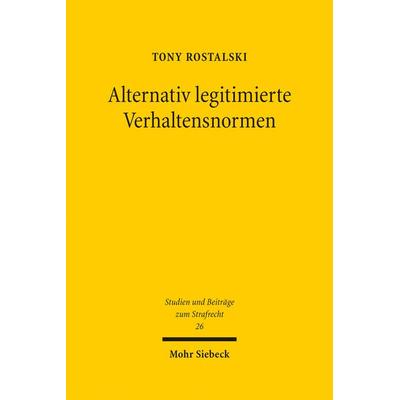 Alternativ legitimierte Verhaltensnormen, Gebundene Ausgabe von Tony Rostalski, Mohr Siebeck, 978-3-16-156600-4