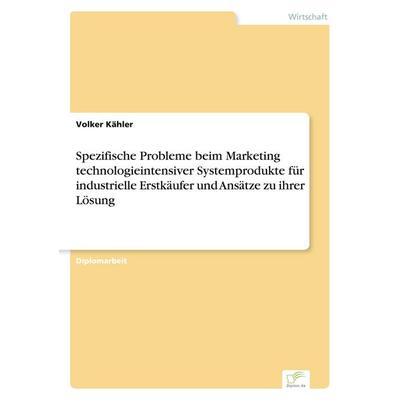 Spezifische Probleme beim Marketing technologieintensiver Systemprodukte für industrielle Erstkäufer und Ansätze zu ihrer Lösung, Taschenbuch von