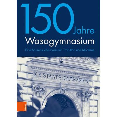 150 Jahre Wasagymnasium, Gebundene Ausgabe von , Böhlau Verlag, 978-3-205-21388-8
