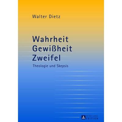 Wahrheit – Gewißheit – Zweifel, Gebundene Ausgabe von Walter Dietz, Peter Lang GmbH, Internationaler Verlag der Wissenschaften, 978-3-631-48329-9