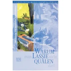 Warum man Lassie nicht quälen darf, Fachbücher von Johann S. Ach