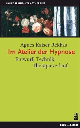 Agnes Kaiser Rekkas - Im Atelier der Hypnose: Entwurf, Technik, Therapieverlauf - Preis vom 09.10.2026 07:28:09 h