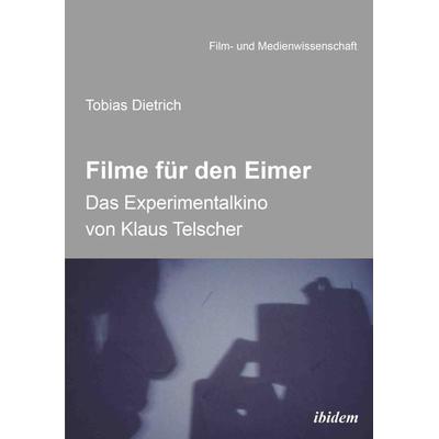 Filme für den Eimer: Das Experimentalkino von Klaus Telscher, Taschenbuch von Tobias Dietrich, Ibidem, 978-3-8382-1094-0