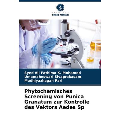 Phytochemisches Screening von Punica Granatum zur Kontrolle des Vektors Aedes Sp, Taschenbuch von Syed Ali Fathima K. Mohamed,Umamaheswari