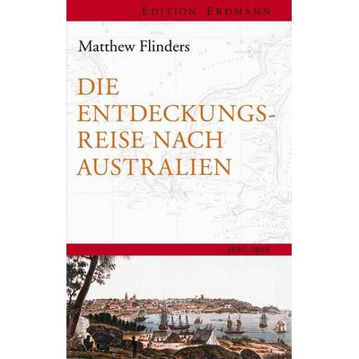 Die Entdeckungsreisenach Australien, Gebundene Ausgabe von Matthew Flinders, Edition erdmann ein Imprint von Verlagshaus Römerweg, 978-3-7374-0005-3