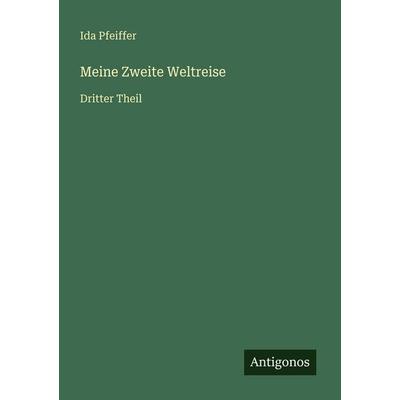 Meine Zweite Weltreise, Taschenbuch von Ida Pfeiffer, Antigonos Verlag, 978-3-563-95461-4