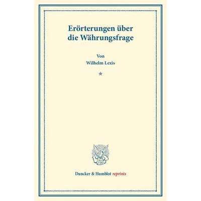 Erörterungen über die Währungsfrage., Taschenbuch von Wilhelm Lexis, Duncker & Humblot, 978-3-428-16571-1