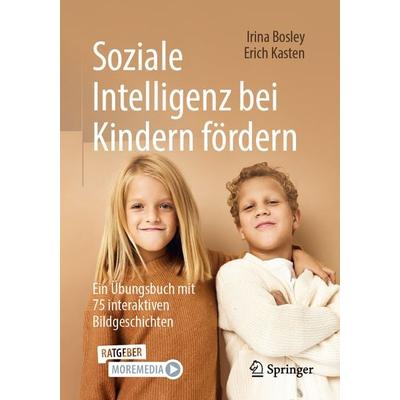 Soziale Intelligenz bei Kindern fördern, Taschenbuch von Irina Bosley,Erich Kasten, Springer Berlin, 978-3-662-68497-9