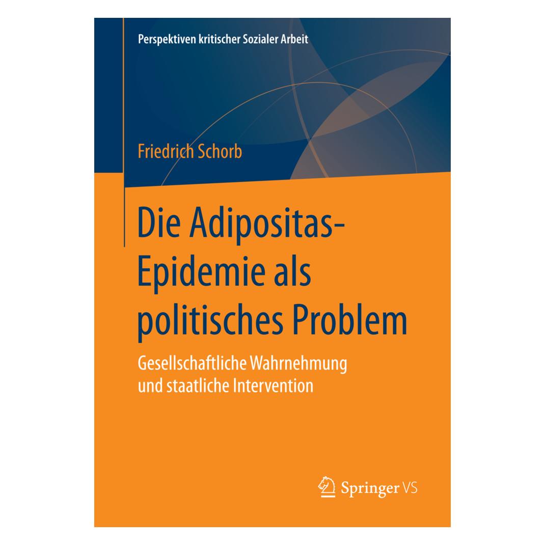 Springer Schorb:Die 'Adipositas-Epidemie' als po (Deutsch, Softcover, Friedrich Schorb) (43017042)