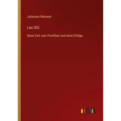 Leo XIII., Taschenbuch von Johannes Weinand, Outlook, 978-3-368-41404-7