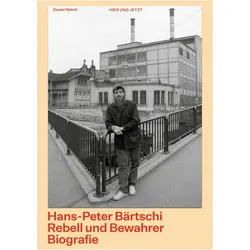 Hans-PeterBärtschi.RebellundBewahrer, Biografien von Daniel Wehrli