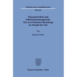 Therapiefreiheit und Selbstbestimmungsrecht: Die Arzt-Patienten-Beziehung im Wandel der Zeit., Fachbücher von Johannes Fitzke