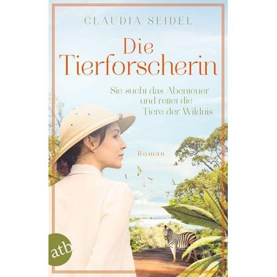 Die Tierforscherin, Taschenbuch von Claudia Seidel, Aufbau TB, 978-3-7466-3959-8