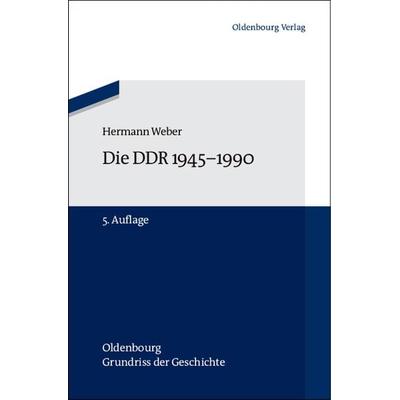 Die DDR 1945-1990, Gebundene Ausgabe von Hermann Weber, De Gruyter Oldenbourg, 978-3-486-70440-2