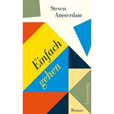 Einfach gehen, Gebundene Ausgabe von Steven Amsterdam, Unionsverlag