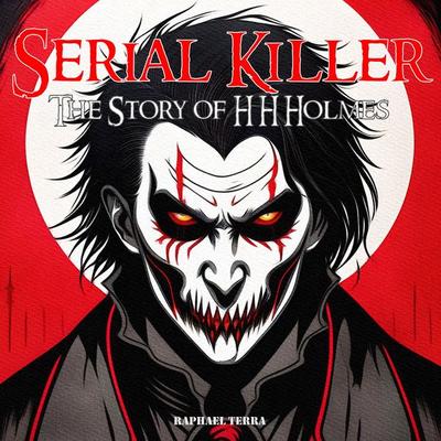 Serial Killer: The Story of H. H. Holmes - Raphael Terra, Audio, 9781789323252
