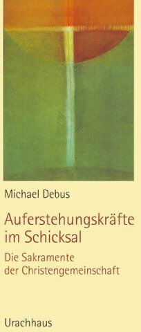 Michael Debus - Auferstehungskräfte im Schicksal: Die Sakramente der Christengemeinschaft - Preis vom 09.10.2026 07:28:09 h