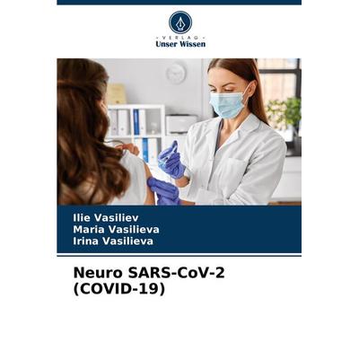 Neuro SARS-CoV-2 (COVID-19), Taschenbuch von Ilie Vasiliev,Maria Vasilieva,Irina Vasilieva, Verlag Unser Wissen, 978-620-7-62595-6