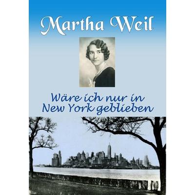 Martha Weil, Taschenbuch von Karl-Otto Weil, Epubli, 978-3-7529-7341-9