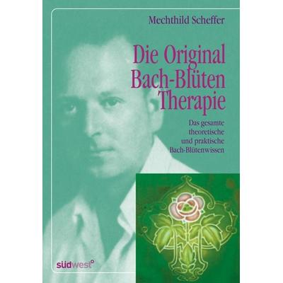 Die Original Bach-Blütentherapie, Gebundene Ausgabe von Mechthild Scheffer, Südwest Verlag, 978-3-517-08712-2