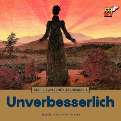 Unverbesserlich - Marie von Ebner-Eschenbach, Audio, 9783991487272