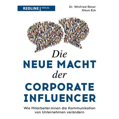 Die neue Macht der Corporate Influencer, Gebundene Ausgabe von Klaus Eck,Winfried Ebner, Redline, 978-3-86881-870-3