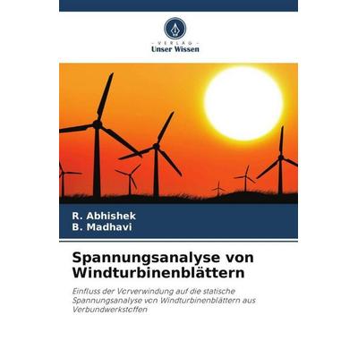 Spannungsanalyse von Windturbinenblättern, Taschenbuch von R. Abhishek,B. Madhavi, Verlag Unser Wissen, 978-620-6-13911-9