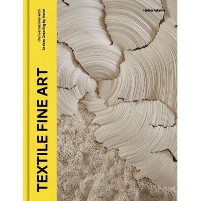 Textile Fine Art, Gebundene Ausgabe von Helen Adams, Laurence King Publishing, 978-1-5294-3731-7