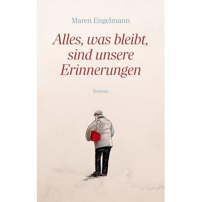 Alles, was bleibt, sind unsere Erinnerungen, Taschenbuch von Maren Engelmann, BoD – Books on Demand, 978-3-7583-5048-1